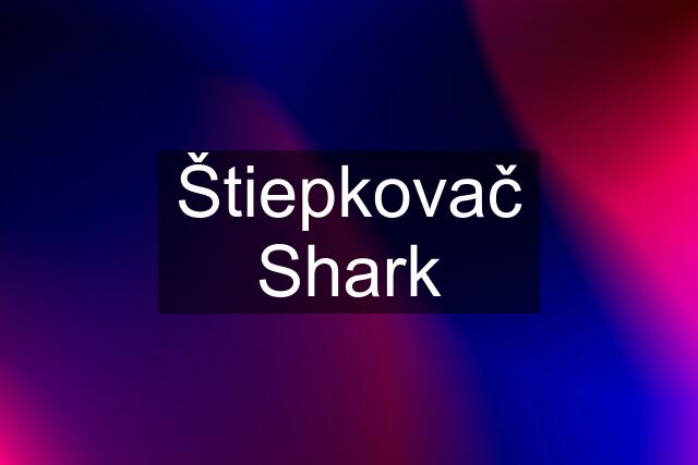 Štiepkovač Shark