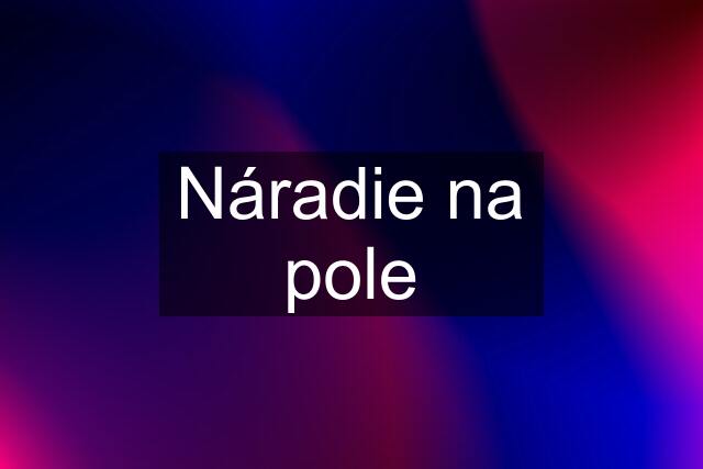 Náradie na pole