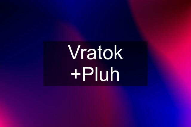 Vratok +Pluh