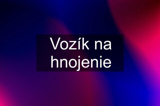 Vozík na hnojenie