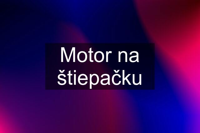 Motor na štiepačku