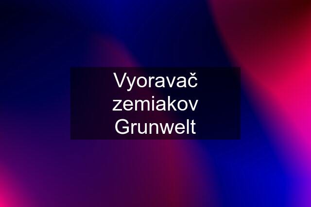 Vyoravač zemiakov Grunwelt