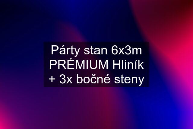 Párty stan 6x3m PRÉMIUM Hliník + 3x bočné steny