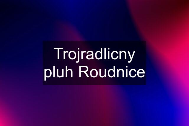 Trojradlicny pluh Roudnice