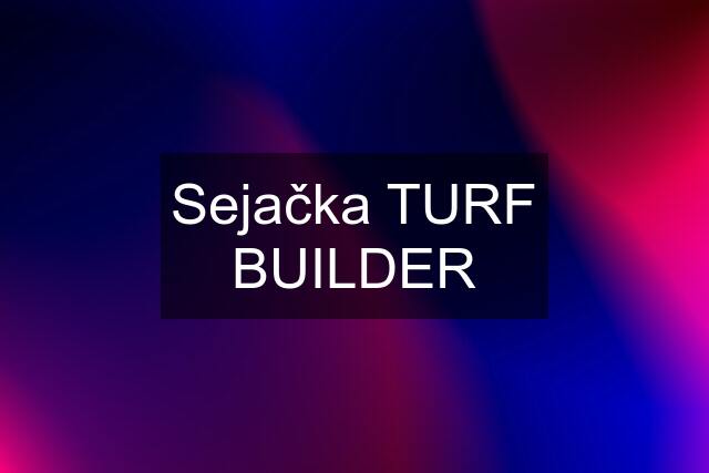 Sejačka TURF BUILDER