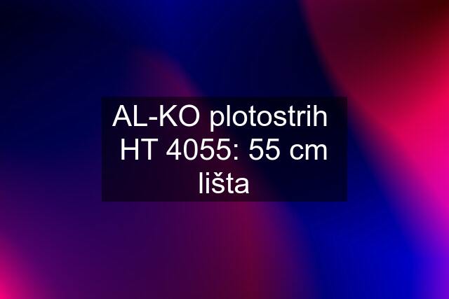 AL-KO plotostrih  HT 4055: 55 cm lišta