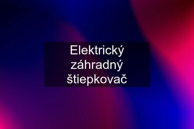 Elektrický záhradný štiepkovač