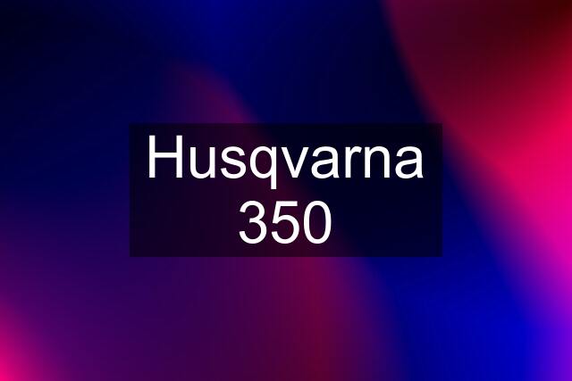Husqvarna 350