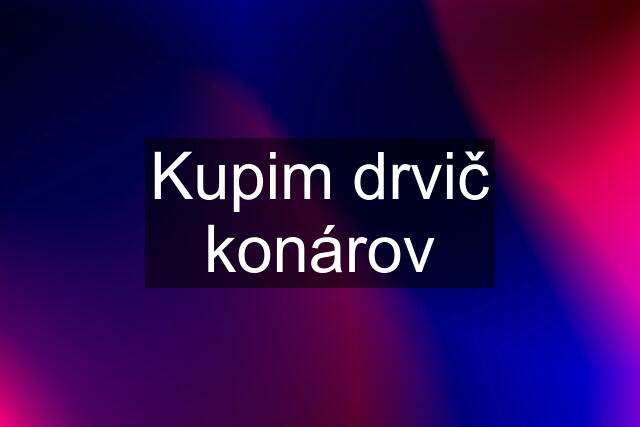 Kupim drvič konárov