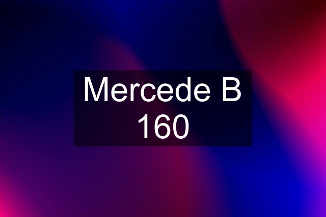 Mercede B 160