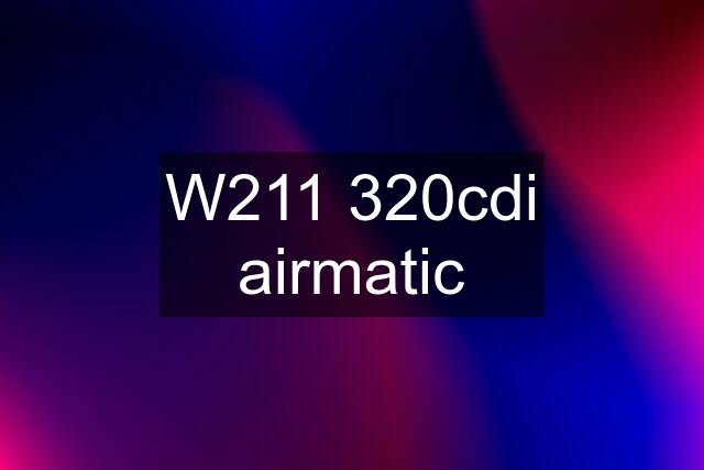 W211 320cdi airmatic