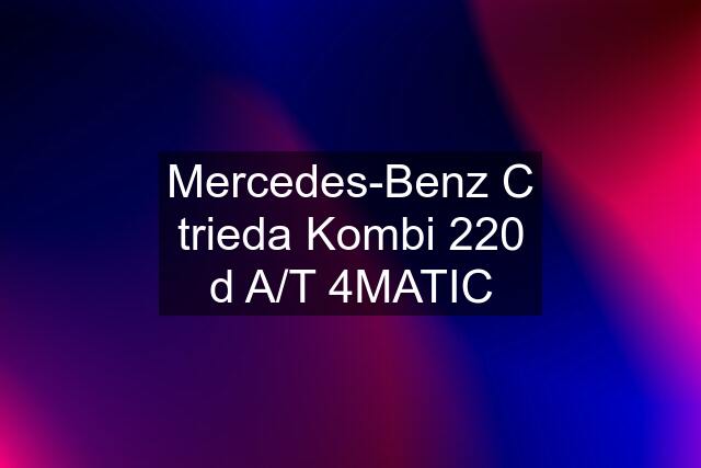 Mercedes-Benz C trieda Kombi 220 d A/T 4MATIC