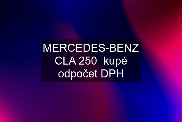 MERCEDES-BENZ CLA 250  kupé odpočet DPH