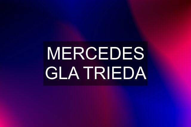 MERCEDES GLA TRIEDA