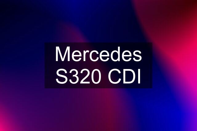 Mercedes S320 CDI