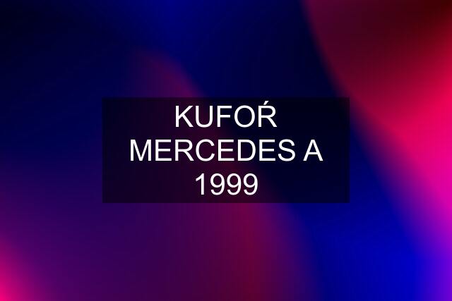 KUFOŔ MERCEDES A 1999