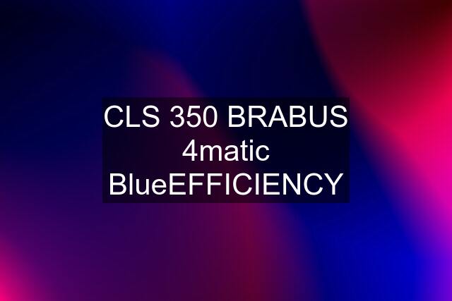 CLS 350 BRABUS 4matic BlueEFFICIENCY