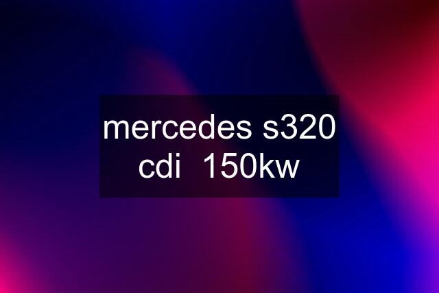 mercedes s320 cdi  150kw