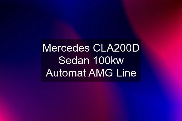 Mercedes CLA200D Sedan 100kw Automat AMG Line