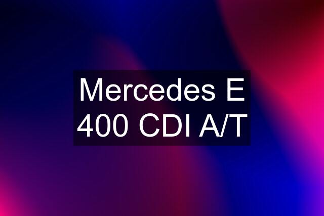 Mercedes E 400 CDI A/T
