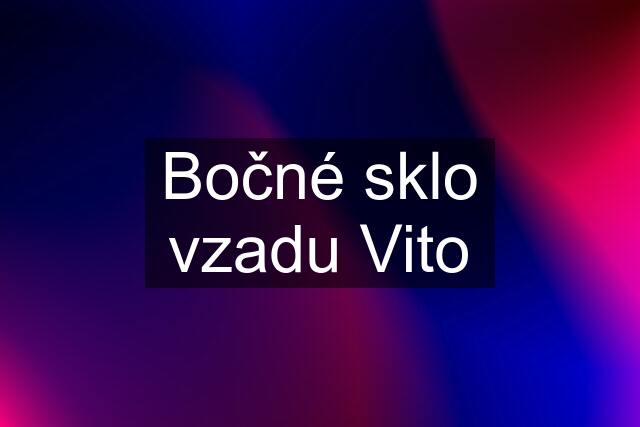 Bočné sklo vzadu Vito