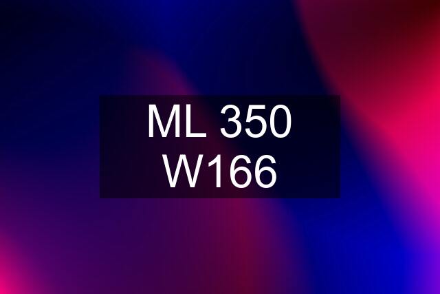 ML 350 W166