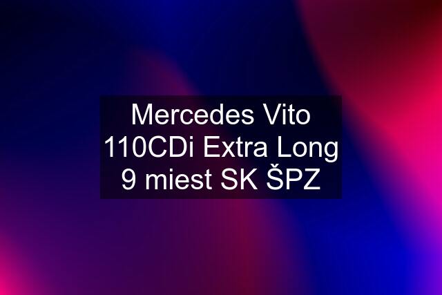 Mercedes Vito 110CDi Extra Long 9 miest SK ŠPZ