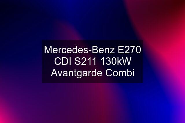 Mercedes-Benz E270 CDI S211 130kW Avantgarde Combi