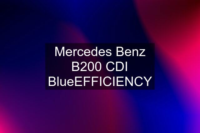 Mercedes Benz B200 CDI BlueEFFICIENCY