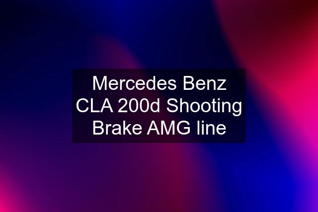 Mercedes Benz CLA 200d Shooting Brake AMG line