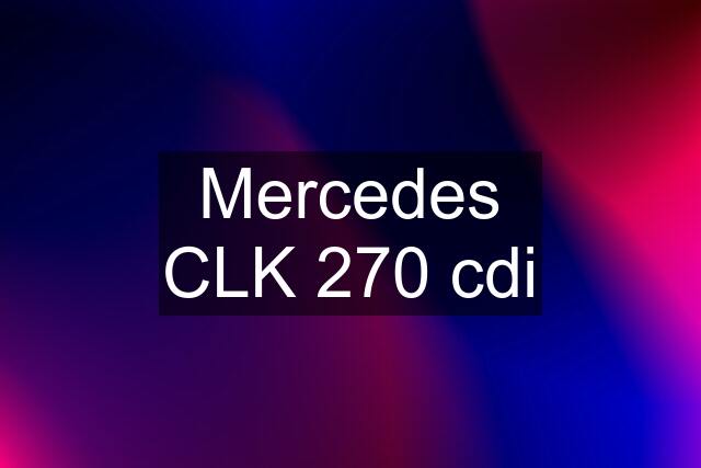 Mercedes CLK 270 cdi