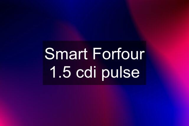 Smart Forfour 1.5 cdi pulse