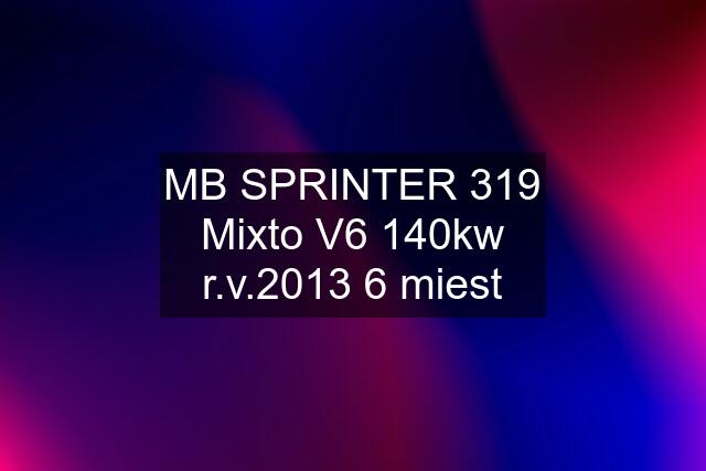 MB SPRINTER 319 Mixto V6 140kw r.v.2013 6 miest