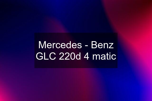 Mercedes - Benz GLC 220d 4 matic