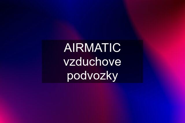 AIRMATIC vzduchove podvozky