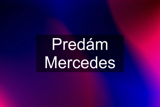 Predám Mercedes