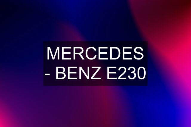 MERCEDES - BENZ E230