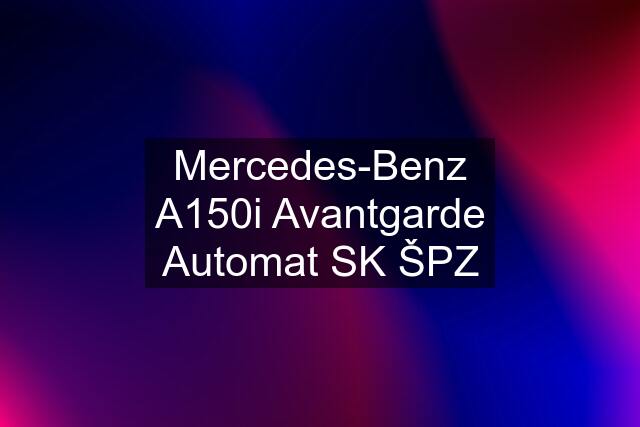 Mercedes-Benz A150i Avantgarde Automat SK ŠPZ