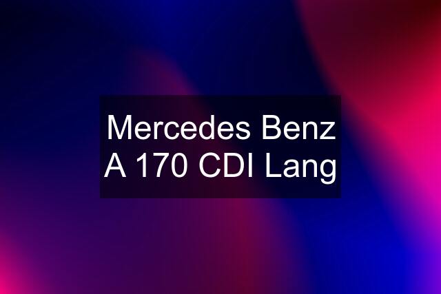 Mercedes Benz A 170 CDI Lang