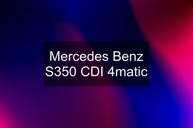 Mercedes Benz S350 CDI 4matic