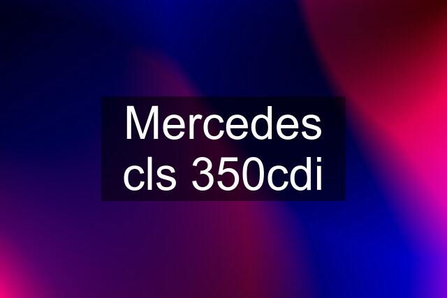 Mercedes cls 350cdi