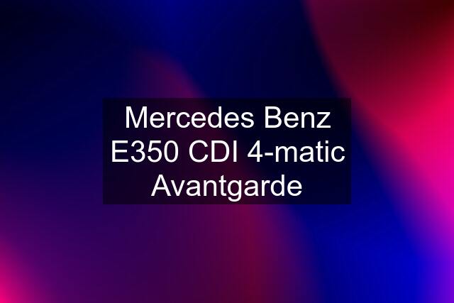 Mercedes Benz E350 CDI 4-matic Avantgarde