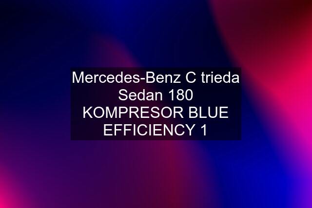 Mercedes-Benz C trieda Sedan 180 KOMPRESOR BLUE EFFICIENCY 1