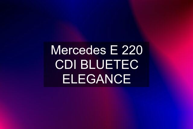 Mercedes E 220 CDI BLUETEC ELEGANCE