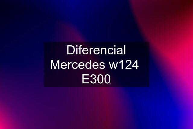 Diferencial Mercedes w124  E300