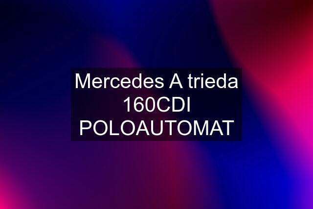 Mercedes A trieda 160CDI POLOAUTOMAT