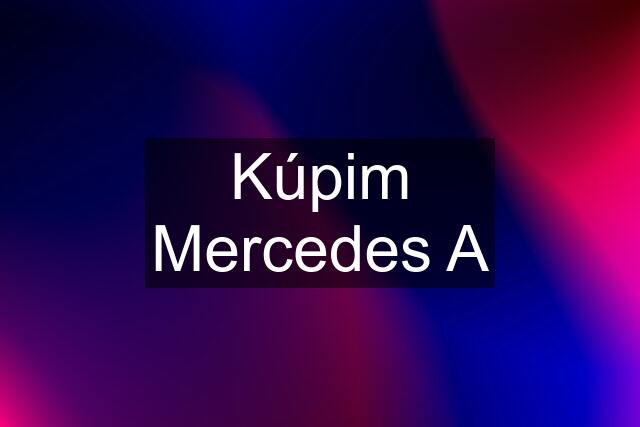 Kúpim Mercedes A