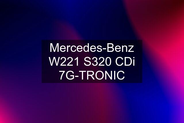 Mercedes-Benz W221 S320 CDi 7G-TRONIC