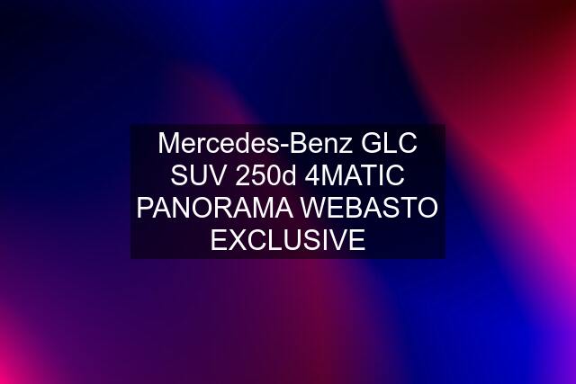 Mercedes-Benz GLC SUV 250d 4MATIC PANORAMA WEBASTO EXCLUSIVE