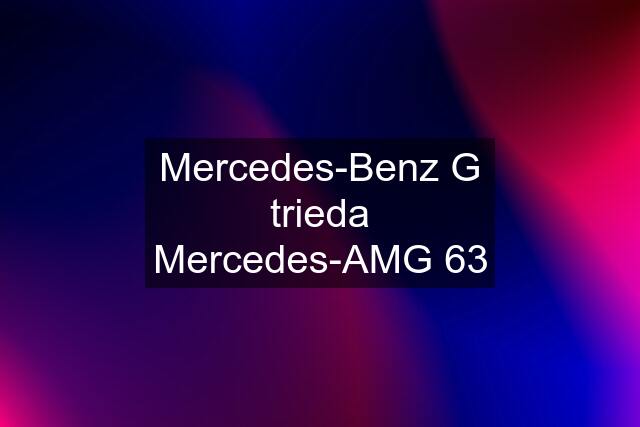 Mercedes-Benz G trieda Mercedes-AMG 63